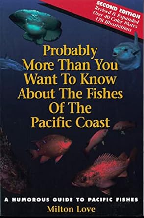 probably more than you want to know about the fishes of the pacific coast 2nd edition milton love 0962872555,
