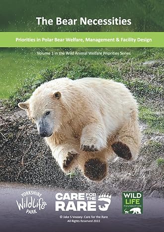 bear necessities priorities in polar bear welfare management and facility design 1st edition dr jake s veasey