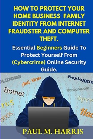how to protect your home business family identity from internet fraudster and computer theft essential