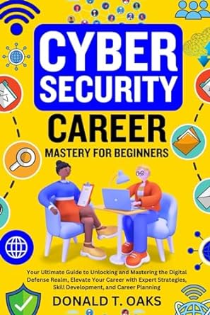cybersecurity career mastery for beginners your ultimate guide to unlocking and mastering the digital defense