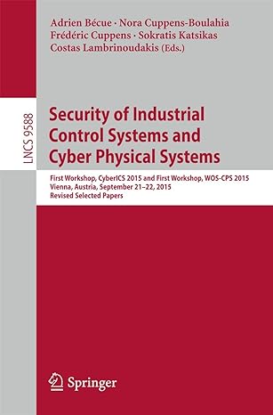 Security Of Industrial Control Systems And Cyber Physical Systems First Workshop Cyberlcs 2015 And First Workshop Wos Cps 2015 Vienna Austria September 21 22 2015 Revised Selected Papers Lncs 9588