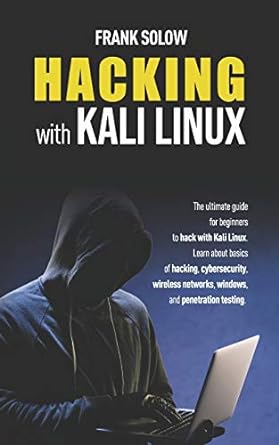 hacking with kali linux the ultimate guide for beginners to hack with kali linux learn about basics of