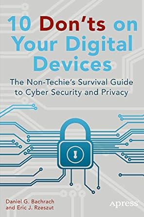 10 donts on your digital devices the non techies survival guide to cyber security and privacy 1st edition