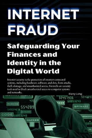internet fraud safeguarding your finances and identity in the digital world 1st edition harry lang