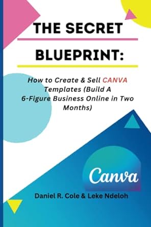 the secret blueprint how to create and sell canva templates 1st edition leke ndeloh ,daniel r. cole