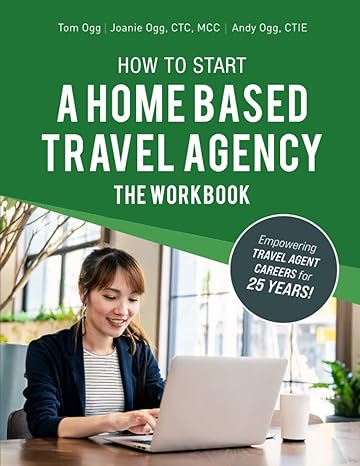 how to start a home based travel agency the workbook 1st edition tom ogg ,joanie ogg ,andy ogg 979-8388987655