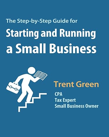the step by step guide for starting and running a small business 1st edition trent green b0bn1stl3g