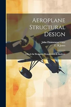 aeroplane structural design a book for designers draughtsmen and students 1st edition john drummond frier, t