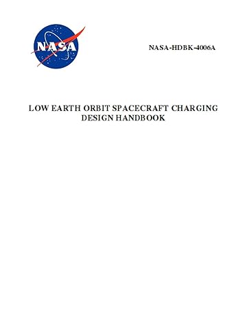 low earth orbit spacecraft charging design handbook nasa hdbk 4006a 1st edition nasa 1795770392,