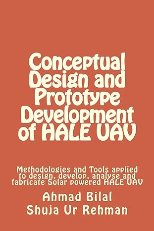 Conceptual Design And Prototype Development Of Hale Uav Methodologies And Tools Applied To Design Develop Analyse And Fabricate Solar Powered Hale Uav
