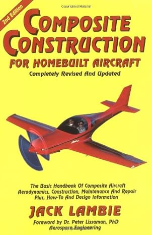 Composite Construction For Homebuilt Aircraft The Basic Handbook Of Composite Aircraft Aerodynamics Construction Maintenance And Repair Plus How To And Design Information
