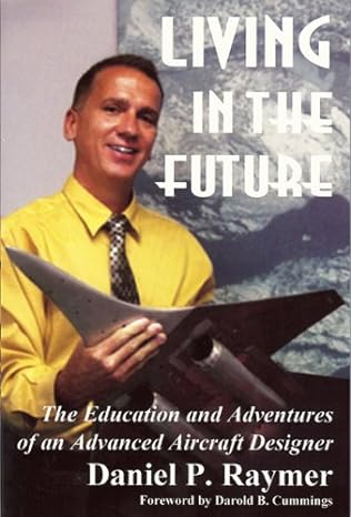 living in the future the education and adventures of an advanced aircraft designer 1st edition daniel p
