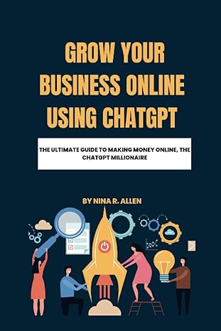grow your business online using chatgpt the ultimate guide to making money online the chatgpt millionaire 1st