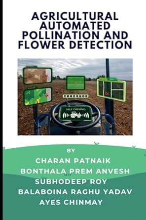 agricultural automated pollination and flower detection 1st edition charan patnaik ,bonthala prem anvesh
