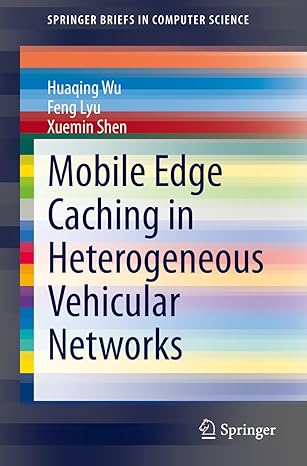 mobile edge caching in heterogeneous vehicular networks 1st edition huaqing wu ,feng lyu ,xuemin shen