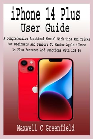iphone 14 plus user guide a comprehensive practical manual with tips and tricks for beginners and seniors to