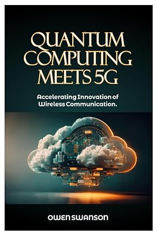 quantum computing meets 5g accelerating innovation of wireless communication 1st edition owen swanson