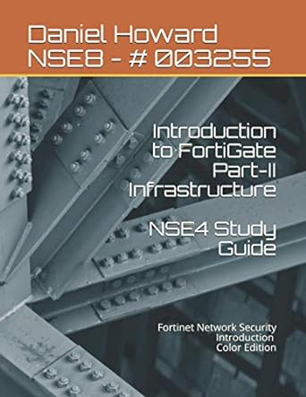 introduction to fortigate part ii infrastructure fortinet network security introduction 1st edition daniel