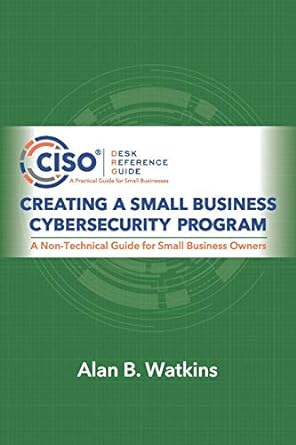 creating a small business cybersecurity program 1st edition alan b watkins ,bill bonney 0997744170,