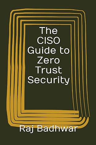 the ciso guide to zero trust security 1st edition raj badhwar 979-8413696217