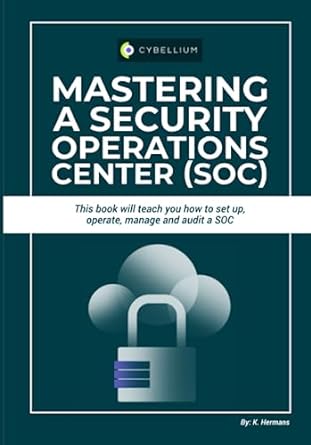 mastering a security operations center 1st edition kris hermans 979-8397305976