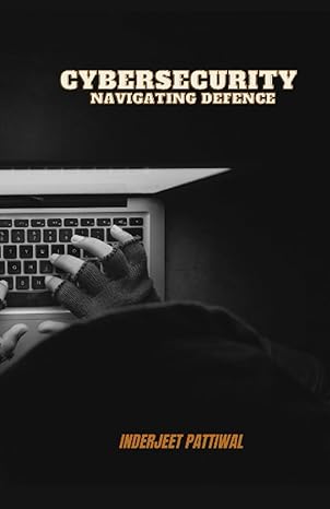 cybersecurity navigating defence 1st edition inderjeet pattiwal 979-8853128088