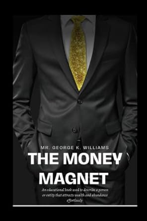 the money magnet 1st edition mr. george k. williams b0c4x2w423