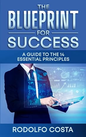 the blueprint for success a guide to the 14 essential principles 1st edition rodolfo costa 979-8377894643
