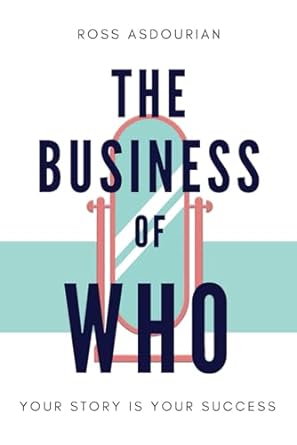 the business of who your story is your success 1st edition ross asdourian 979-8863316444