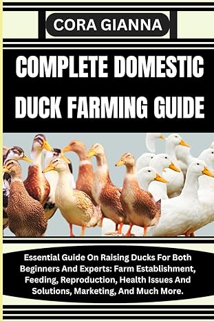 complete domestic duck farming guide essential guide on raising ducks for both beginners and experts farm
