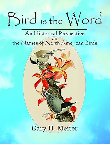 bird is the word an historical perspective on the names of north american birds 1st edition gary h meiter