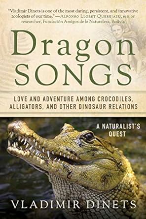 dragon songs love and adventure among crocodiles alligators and other dinosaur relations critical edition