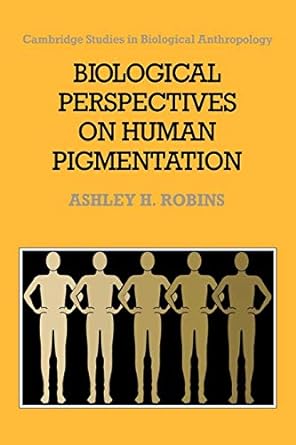 biological perspectives on human pigmentation 1st edition ashley h robins 0521701481, 978-0521701488