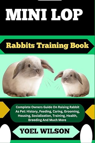 mini lop rabbits training book complete owners guide on raising rabbit as pet history feeding caring grooming