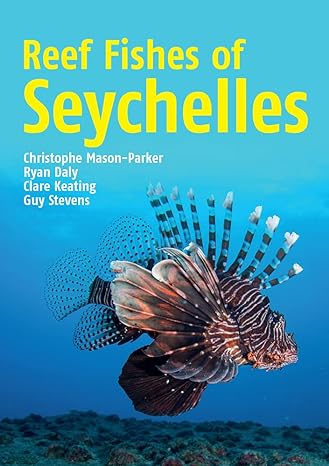 reef fishes of seychelles 1st edition chris mason parker ,ryan daly ,clare keating ,guy stevens 1912081474,