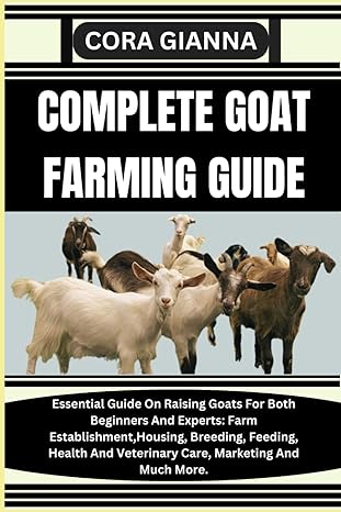 complete goat farming guide essential guide on raising goats for both beginners and experts farm