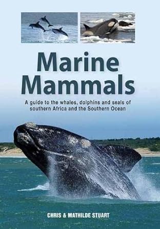 marine mammals a guide to the whales dolphins and seals of southern africa and the southern ocean 1st edition