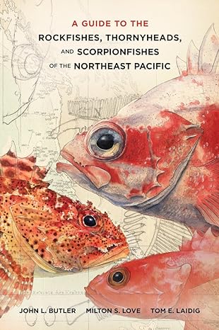 a guide to the rockfishes thornyheads and scorpionfishes of the northeast pacific 1st edition john l butler