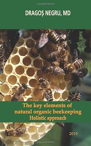 the key elements of natural organic beekeeping holistic approach 1st edition dragos negru 1693774399,