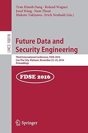 Future Data And Security Engineering Third International Conference Fdse 2016 Can Tho City Vietnam November 23 25 2016 Proceedings Lncs 10018
