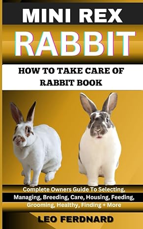 mini rex rabbit how to take care of rabbit book the acquisition history appearance housing grooming nutrition