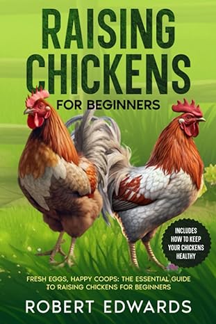 raising chickens for beginners fresh eggs happy coops the essential guide to raising chickens for beginners