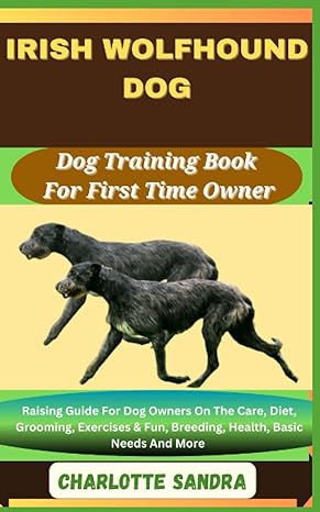irish wolfhound dog dog training book for first time owner raising guide for dog owners on the care diet