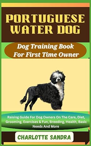 portuguese water dog dog training book for first time owner raising guide for dog owners on the care diet