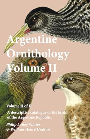 argentine ornithology volume ii a descriptive catalogue of the birds of the argentine republic 1st edition