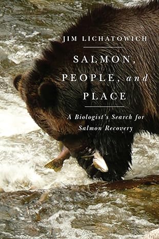 salmon people and place a biologists search for salmon recovery 1st edition jim lichatowich 0870717243,