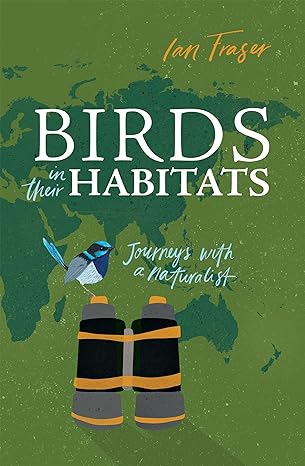 birds in their habitats journeys with a naturalist 1st edition ian fraser 1486307442, 978-1486307449