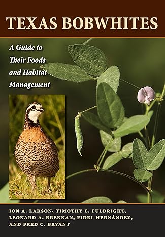 texas bobwhites a guide to their foods and habitat management 1st edition jon a larson ,timothy e fulbright
