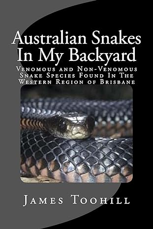 australian snakes in my backyard fascinating fun question and answer facts about australian snakes in the