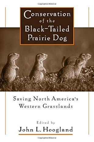 conservation of the black tailed prairie dog saving north americas western grasslands 1st edition john